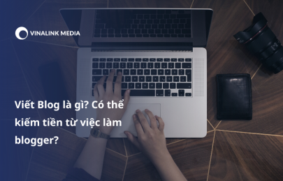 Viết Blog là gì? Có thể kiếm tiền từ việc làm blogger?